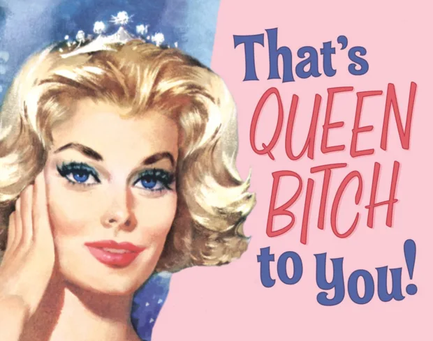 Does Our Language Discourage Women? queen-bitch